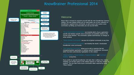 KnowBrainer Professional 2014 Welcome Please take a moment to acquaint yourself with the new KnowBrainer Dynamic Sidebar. The new Sidebar allows you to.