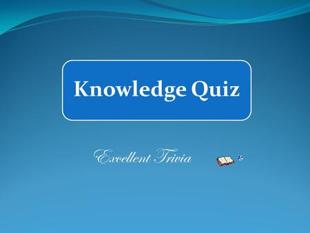 Knowledge Quiz Excellent Trivia. Fun Quiz quizbuilder.com.au Worldwide Excellent Trivia Knowledge Quiz.