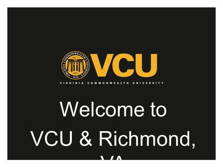 Welcome to VCU & Richmond, VA. Welcome VCU’s Office of Faculty Recruitment and Retention would like to welcome you to VCU and Richmond, Virginia. In these.