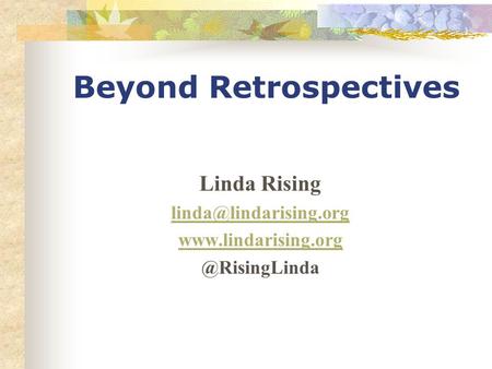 Beyond Retrospectives Linda Rising