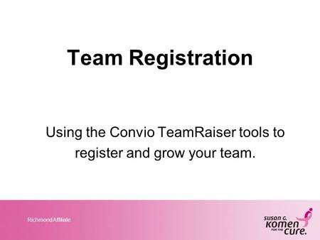 Richmond Affiliate Team Registration Using the Convio TeamRaiser tools to register and grow your team.