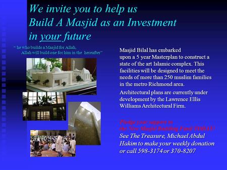We invite you to help us Build A Masjid as an Investment in your future Masjid Bilal has embarked upon a 5 year Masterplan to construct a state of the.