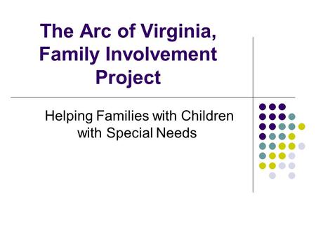 The Arc of Virginia, Family Involvement Project Helping Families with Children with Special Needs.