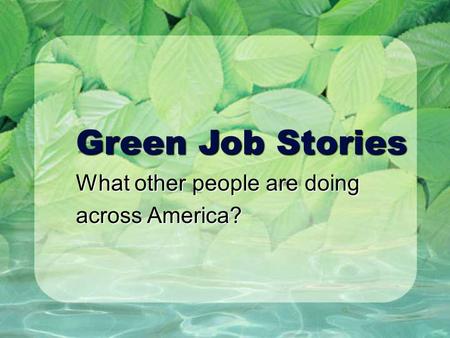Green Job Stories What other people are doing across America?