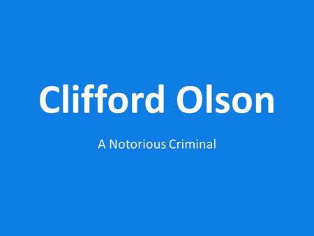 Clifford Olson A Notorious Criminal. Jekyll and Hyde Clifford Olson is an interesting man, in the sense that he was a braggart, liar and thief, but attended.