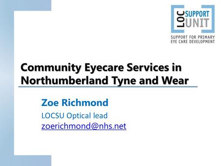 Community Eyecare Services in Northumberland Tyne and Wear Zoe Richmond LOCSU Optical lead