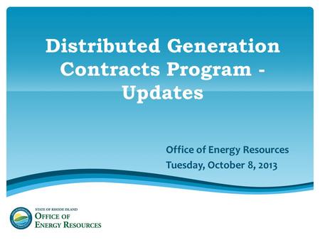 Distributed Generation Contracts Program - Updates Office of Energy Resources Tuesday, October 8, 2013.