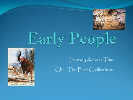 Journey Across Time Ch1: The First Civilizations