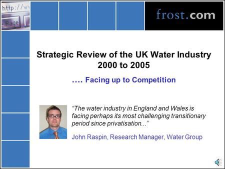 Strategic Review of the UK Water Industry 2000 to 2005 …. Facing up to Competition “The water industry in England and Wales is facing perhaps its most.