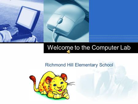 Company LOGO Welcome to the Computer Lab Richmond Hill Elementary School.