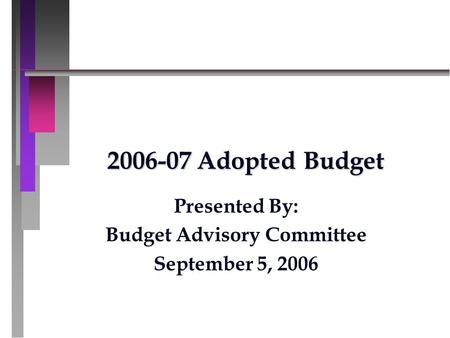 2006-07 Adopted Budget Presented By: Budget Advisory Committee September 5, 2006.