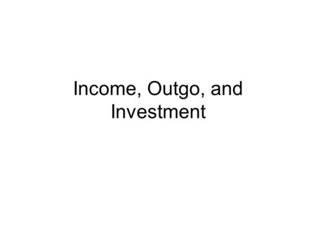 Income, Outgo, and Investment. National Income Money does grow on trees! Since 1990 the national income has nearly doubled. Definition: total rent, wages,