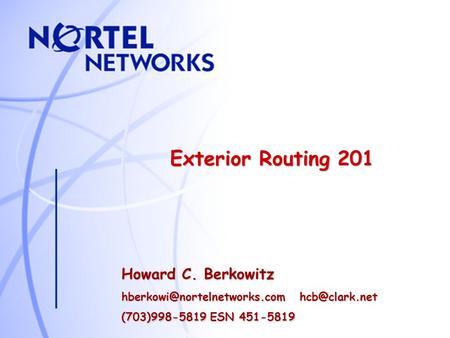 Exterior Routing 201 Howard C. Berkowitz  (703)998-5819 ESN 451-5819.