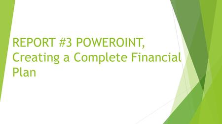 REPORT #3 POWEROINT, Creating a Complete Financial Plan.