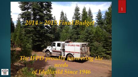 The IFPD proudly answering the needs of Idyllwild Since 1946 1 2014 – 2015 Final Budget.