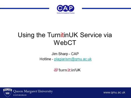 Using the TurnitinUK Service via WebCT Jim Sharp - CAP Hotline -