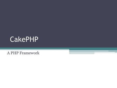 CakePHP A PHP Framework. CakePHP A framework for developing applications in PHP Inspired by Ruby on Rails Follows MVC design pattern Convention over configuration.