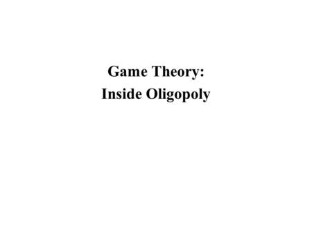 Game Theory: Inside Oligopoly