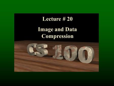 Lecture # 20 Image and Data Compression. Data Compression.