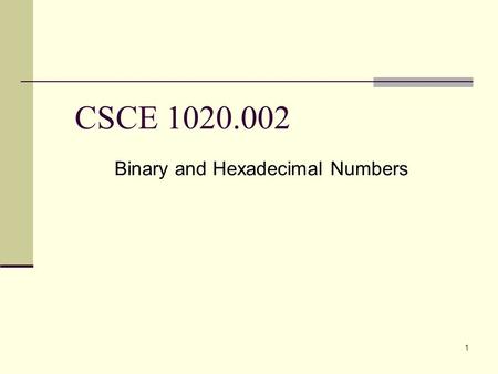 1 CSCE 1020.002 Binary and Hexadecimal Numbers. Binary Numbers Computers store and process data in terms of binary numbers. Binary numbers consist of.