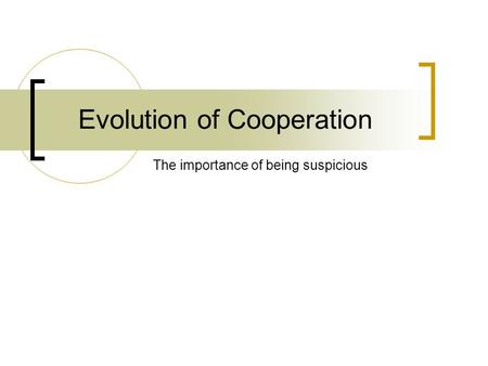 Evolution of Cooperation The importance of being suspicious.