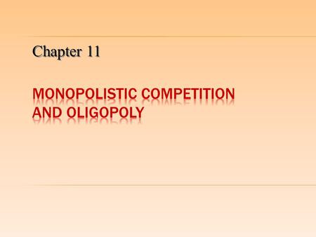 Chapter 11.  Monopolistic competition is a market structure in which:  There are a large number of firms  The products produced by the different firms.