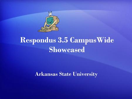Respondus 3.5 CampusWide Showcased Arkansas State University.