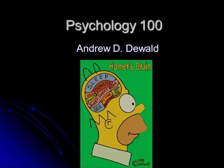 Psychology 100 Andrew D. Dewald.