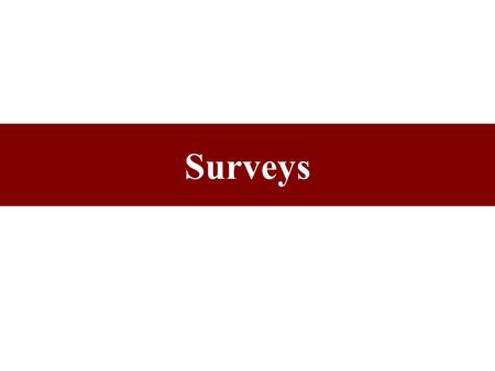 Surveys. Respondents Respondents are a representative sample of people.
