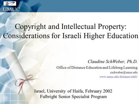 Copyright and Intellectual Property: Considerations for Israeli Higher Education Claudine SchWeber, Ph.D. Office of Distance Education and Lifelong Learning.