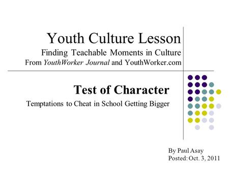 Youth Culture Lesson Finding Teachable Moments in Culture From YouthWorker Journal and YouthWorker.com Test of Character Temptations to Cheat in School.