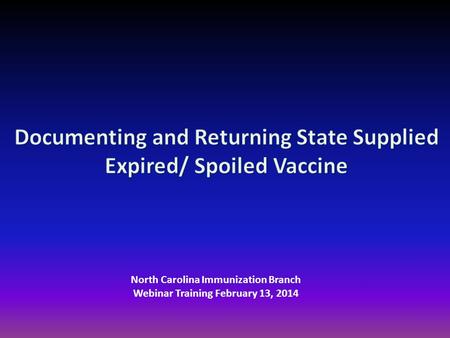 North Carolina Immunization Branch Webinar Training February 13, 2014.