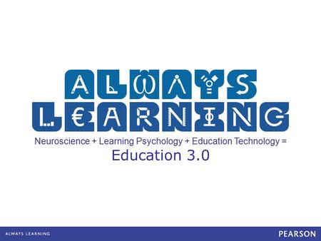 Neuroscience + Learning Psychology + Education Technology = Education 3.0.