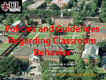 11 Policies and Guidelines Regarding Classroom Behavior Student Life & Conduct Buchanan Hall Phone: 337.482.6373