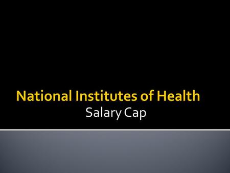 Salary Cap.  Salary cap is the difference between what is charged and the cap which is allowed by NIH Example (FY): PI Salary: $250,000NIH Cap (2011):