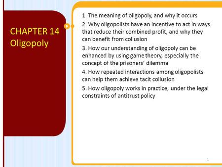 CHAPTER 14 Oligopoly 1. The meaning of oligopoly, and why it occurs