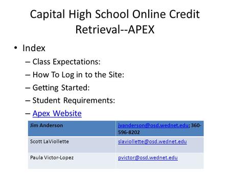 Capital High School Online Credit Retrieval--APEX Index – Class Expectations: – How To Log in to the Site: – Getting Started: – Student Requirements: –