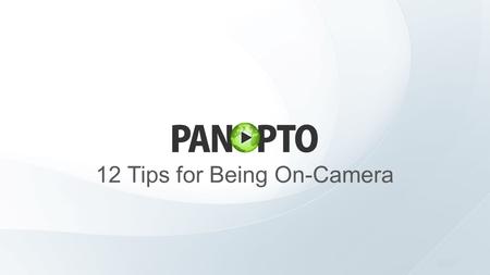 12 Tips for Being On-Camera. Agenda Preparation Engaging with the Camera Speaking When You Mess Up.
