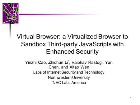 1 Yinzhi Cao, Zhichun Li *, Vaibhav Rastogi, Yan Chen, and Xitao Wen Labs of Internet Security and Technology Northwestern University * NEC Labs America.
