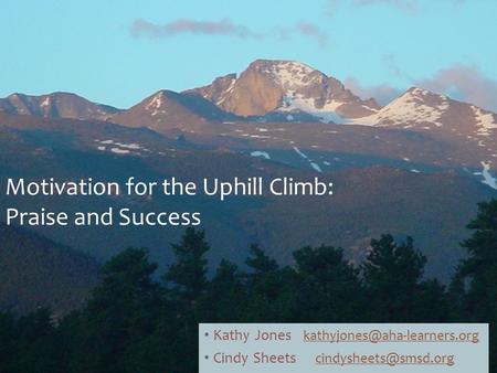 Kathy Jones  Cindy Sheets  Motivation for the Uphill Climb:
