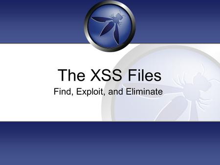 The XSS Files Find, Exploit, and Eliminate. Josh Little Security Engineer at global vertical market business intelligence company. 9 years in application.