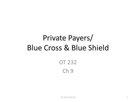 Private Payers/ Blue Cross & Blue Shield OT 232 Ch 9 1OT 232 Ch 9, #3.