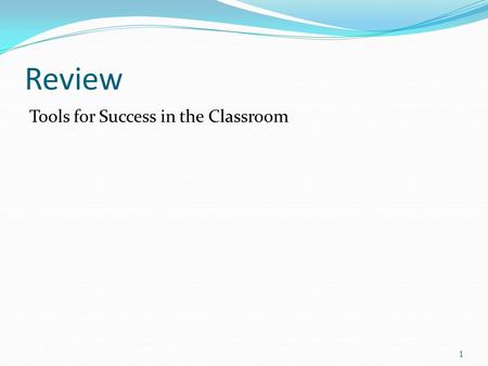 Review Tools for Success in the Classroom 1. Ethics Is an action (or inaction) right or wrong? 2.