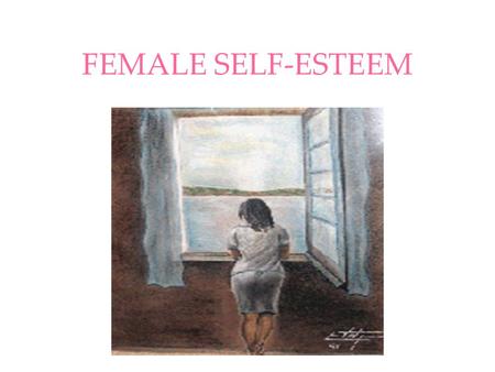 FEMALE SELF-ESTEEM. As we grow older, women gain weight. This happens because we accumulate a lot of information in our heads.