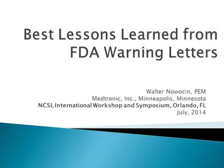 Walter Nowocin, PEM Medtronic, Inc., Minneapolis, Minnesota NCSL International Workshop and Symposium, Orlando, FL July, 2014.