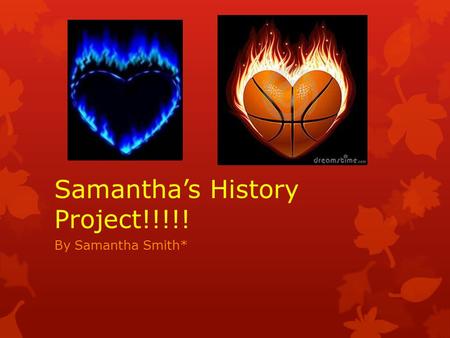 Samantha’s History Project!!!!! By Samantha Smith*