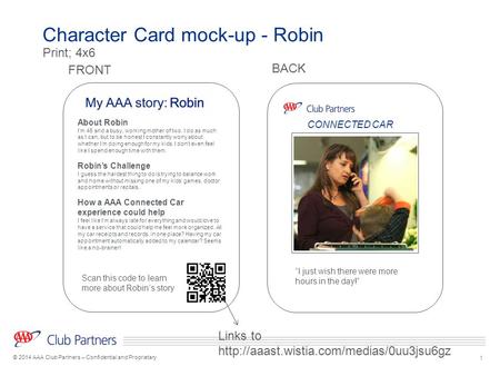 1 © 2014 AAA Club Partners – Confidential and Proprietary Character Card mock-up - Robin FRONT BACK About Robin I’m 45 and a busy, working mother of two.