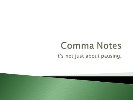It’s not just about pausing..  Compound sentence = two independent clauses are joined by a comma + coordinating conjunction (cc)  Formula: ◦ Compound.