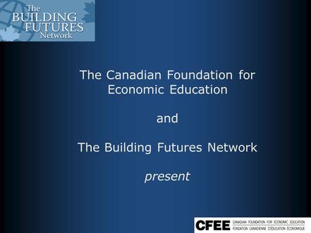 The Canadian Foundation for Economic Education and The Building Futures Network present.