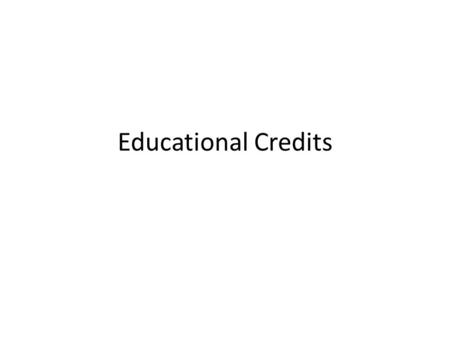 Educational Credits. Educational credits are credits to the taxpayer for qualified tuition and related expenses incurred by the taxpayer, spouse, or dependent.